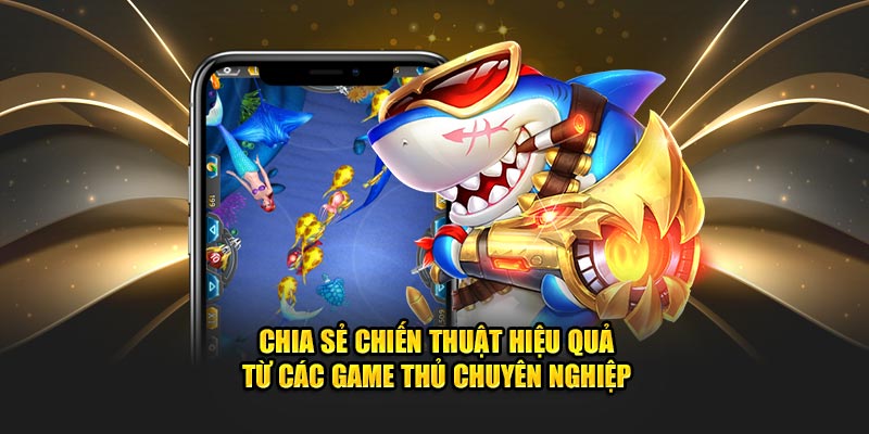 chia-se-chien-thuat-hieu-qua-tu-cac-game-thu-chuyen-nghiep