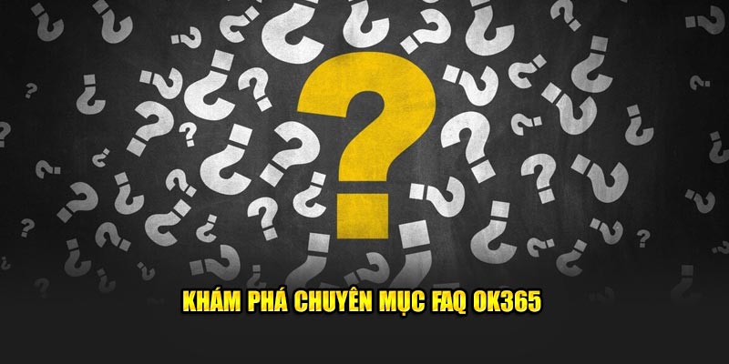 kham-pha-chuyen-muc-faq-ok365