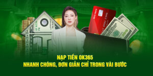 nap-tien-ok365-nhanh-chong-don-gian-chi-trong-vai-buoc