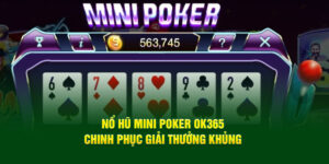 no-hu-mini-poker-ok365-chinh-phuc-giai-thuong-khung