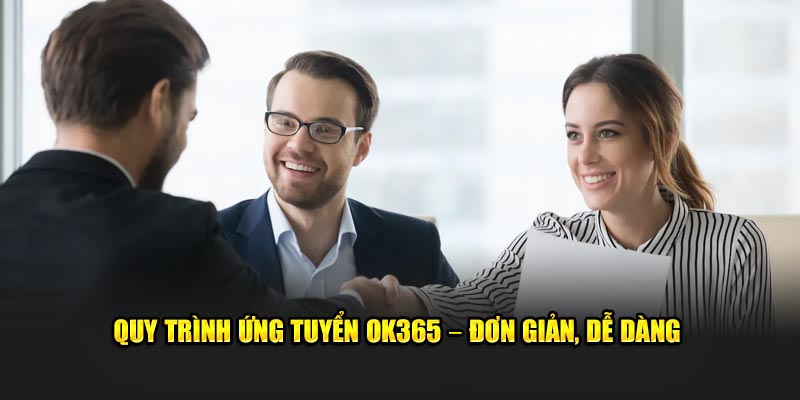 quy-trinh-ung-tuyen-ok365-–-don-gian-de-dang