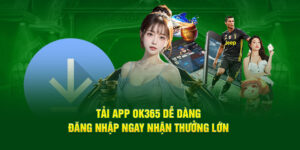 tai-app-ok365-de-dang-dang-nhap-ngay-nhan-thuong-lon