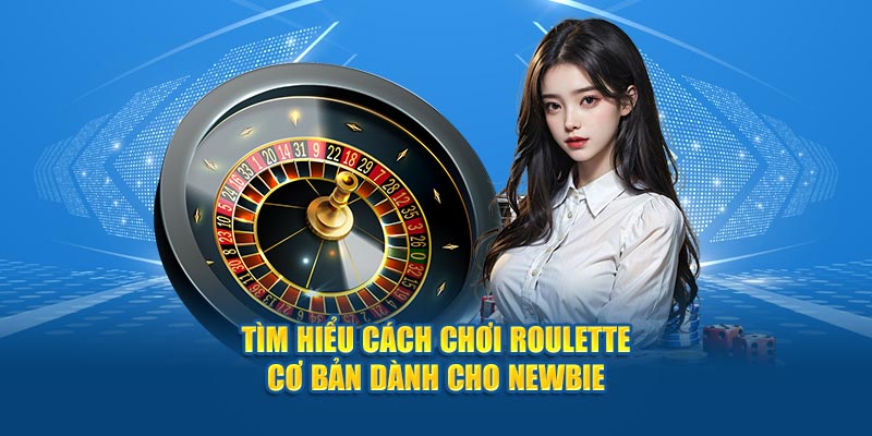 tim-hieu-cach-choi-roulette-co-ban-danh-cho-newbie