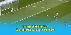 tim-hieu-ve-keo-penalty-cach-dat-cuoc-va-tang-co-hoi-thang