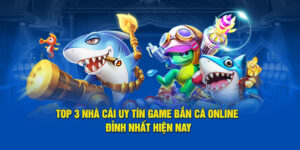 top-3-nha-cai-uy-tin-game-ban-ca-online-dinh-nhat-hien-nay