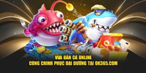 vua-ban-ca-online-cung-chinh-phuc-dai-duong-tai-ok365-com